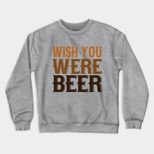 Wish You Were Beer Crewneck Sweatshirt